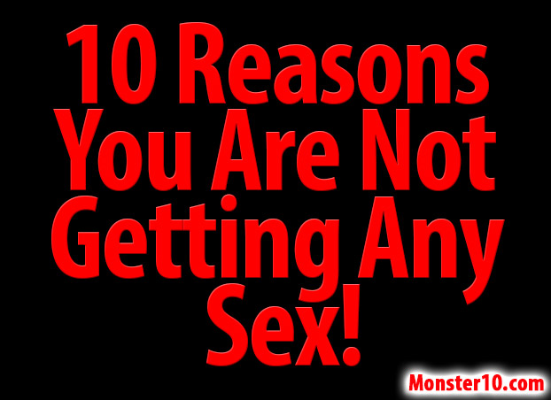 10 Reasons You Are Not Getting Any Sex 2031