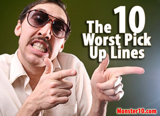 The 10 Worst Pick Up Lines 