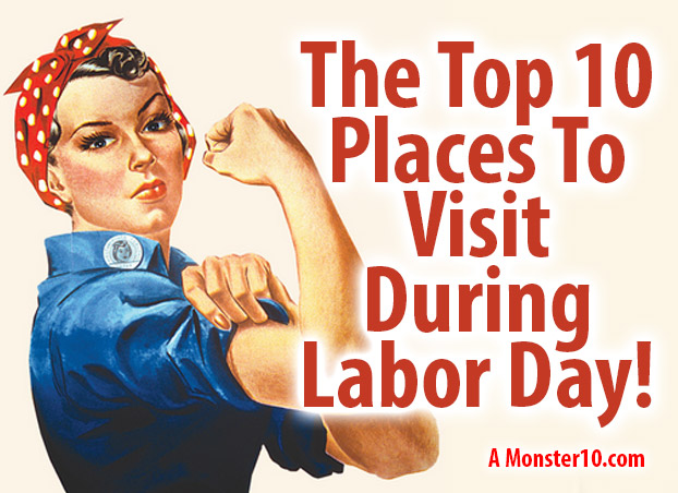 The Top 10 Places To Visit During Labor Day!
