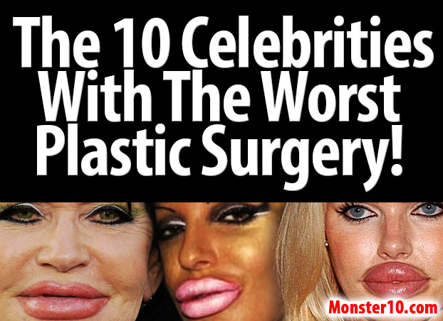 The 10 Celebrities With The Worst Plastic Surgery!